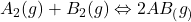 A_2(g){}+B_2(g){}\Leftrightarrow2AB_(g_){}
